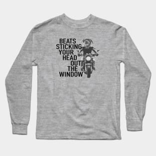 Beats sticking your head out the window! Long Sleeve T-Shirt